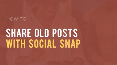 How to share old posts with Social Snap